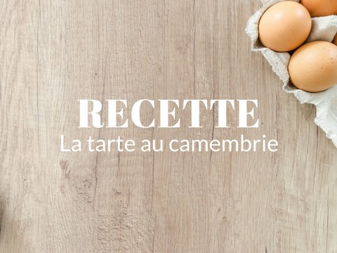 Recette de saison : la tarte au Camembrie de la Ferme de Saint Thibault